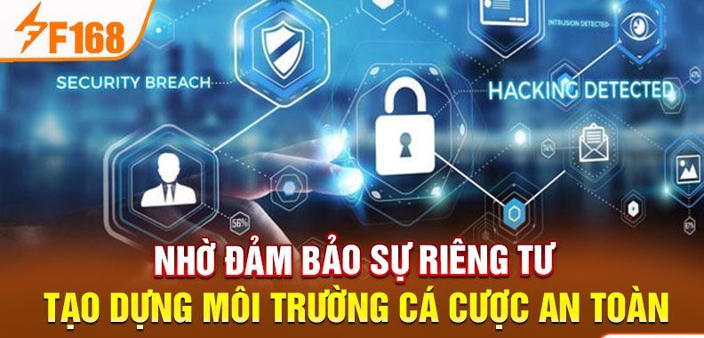 Nhờ đảm bảo sự riêng tư tạo dựng môi trường cá cược an toàn