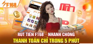 Rút Tiền F168 - Nhanh Chóng Thanh Toán Chỉ Trong 5 Phút