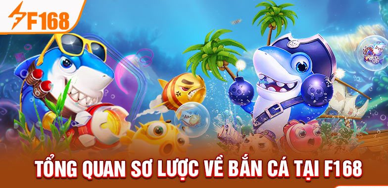 Tổng quan sơ lược về bắn cá tại F168 Tổng quan sơ lược về bắn cá tại F168