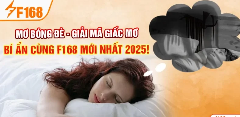 Mơ Bóng Đè - Giải Mã Giấc Mơ Bí Ẩn Cùng F168 Mới Nhất 2025!